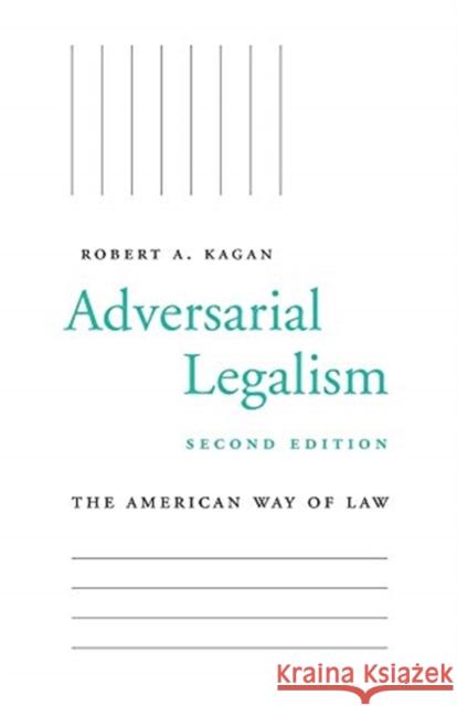 Adversarial Legalism: The American Way of Law, Second Edition