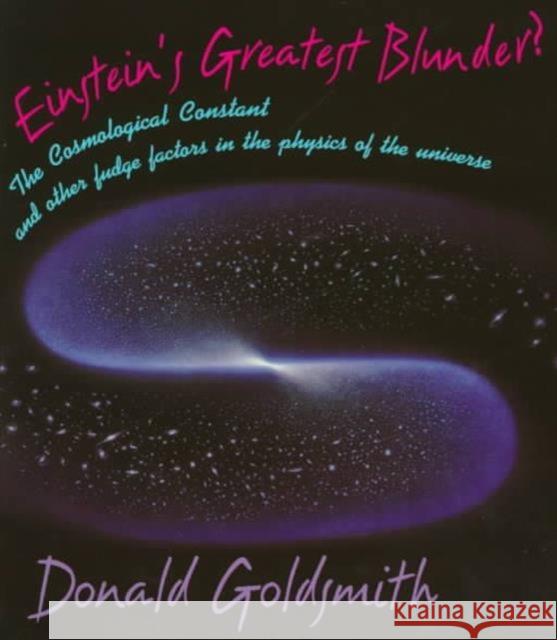 Einstein's Greatest Blunder?: The Cosmological Constant and Other Fudge Factors in the Physics of the Universe
