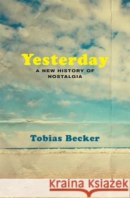 Yesterday: A New History of Nostalgia