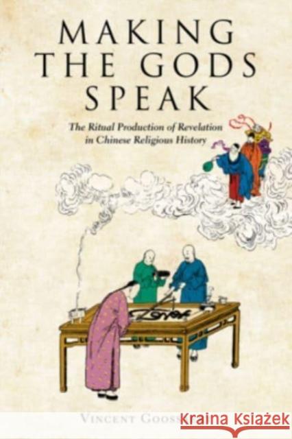 Making the Gods Speak: The Ritual Production of Revelation in Chinese Religious History