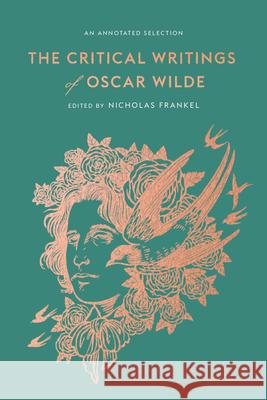 The Critical Writings of Oscar Wilde: An Annotated Selection