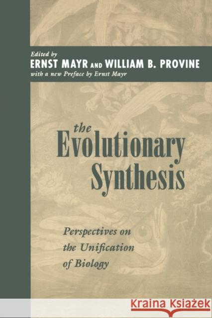 The Evolutionary Synthesis: Perspectives on the Unification of Biology, with a New Preface