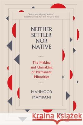 Neither Settler nor Native: The Making and Unmaking of Permanent Minorities