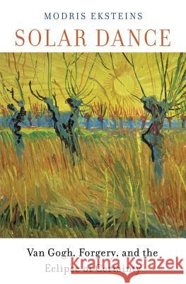 Solar Dance: Van Gogh, Forgery, and the Eclipse of Certainty