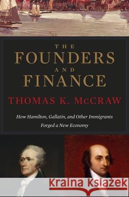 Founders and Finance: How Hamilton, Gallatin, and Other Immigrants Forged a New Economy