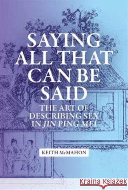 Saying All That Can Be Said: The Art of Describing Sex in Jin Ping Mei