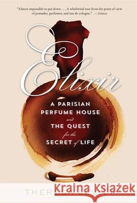 Elixir: A Parisian Perfume House and the Quest for the Secret of Life
