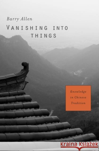 Vanishing Into Things: Knowledge in Chinese Tradition