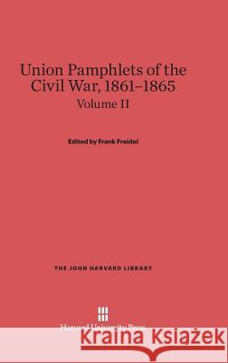 Union Pamphlets of the Civil War, 1861-1865, Volume II, The John Harvard Library
