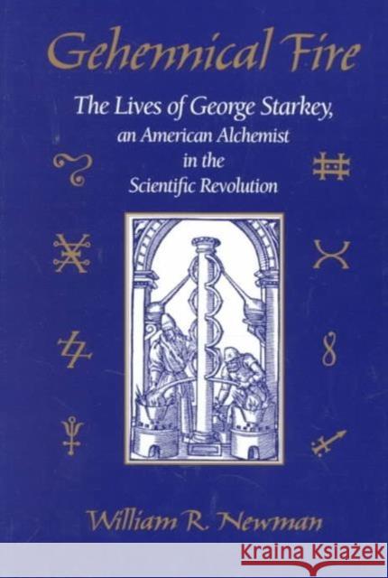 Gehennical Fire: The Lives of George Starkey, an American Alchemist in the Scientific Revolution