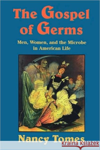 The Gospel of Germs: Men, Women, and the Microbe in American Life