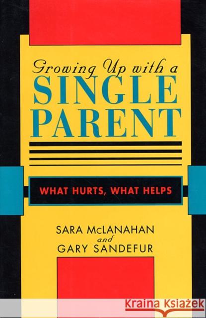 Growing Up with a Single Parent: What Hurts, What Helps