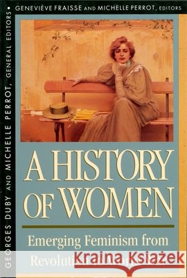 History of Women in the West, Volume IV: Emerging Feminism from Revolution to World War (Revised)