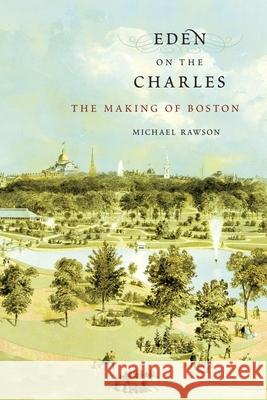 Eden on the Charles: The Making of Boston