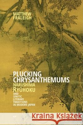 Plucking Chrysanthemums: Narushima Ryūhoku and Sinitic Literary Traditions in Modern Japan