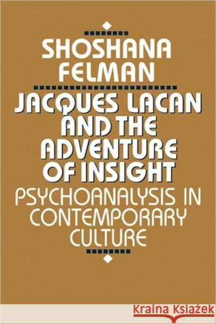 Jacques Lacan and the Adventure of Insight: Psychoanalysis in Contemporary Culture