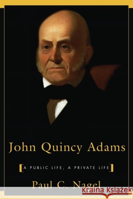 John Quincy Adams: A Public Life, a Private Life