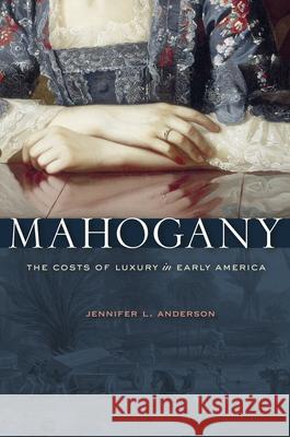 Mahogany: The Costs of Luxury in Early America