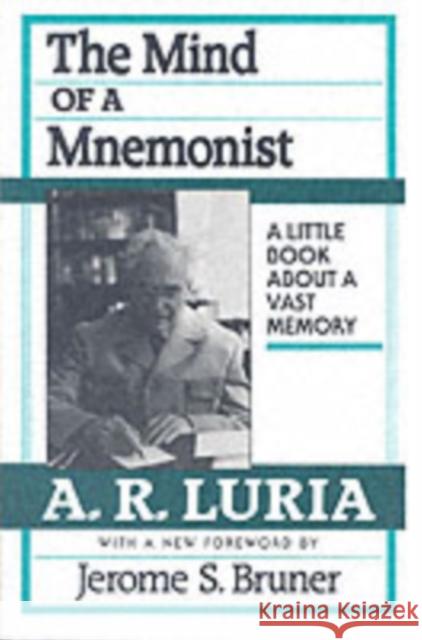 The Mind of a Mnemonist: A Little Book about a Vast Memory, with a New Foreword by Jerome S. Bruner