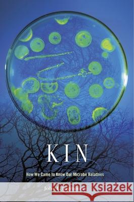 Kin: How We Came to Know Our Microbe Relatives