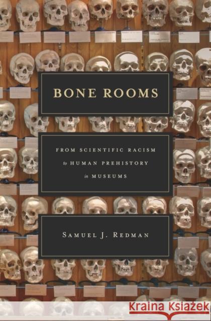 Bone Rooms: From Scientific Racism to Human Prehistory in Museums