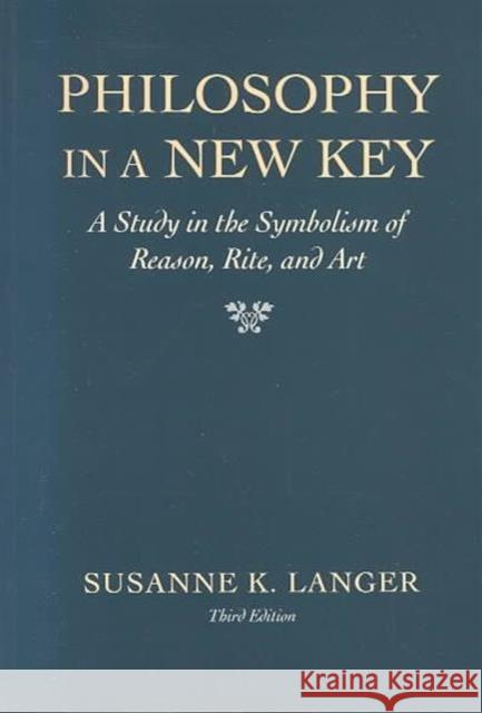 Philosophy in a New Key: A Study in the Symbolism of Reason, Rite, and Art,, Third Edition