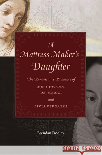 A Mattress Maker's Daughter: The Renaissance Romance of Don Giovanni De' Medici and Livia Vernazza