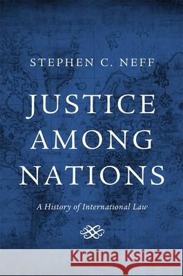 Justice Among Nations: A History of International Law