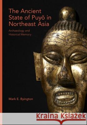 The Ancient State of Puyŏ In Northeast Asia: Archaeology and Historical Memory