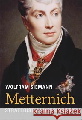 Metternich: Strategist and Visionary