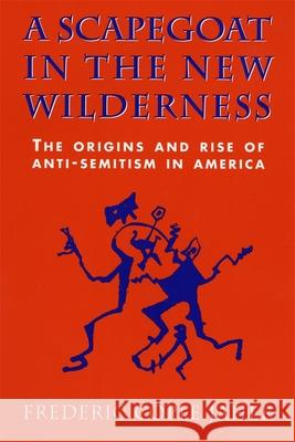 A Scapegoat in the New Wilderness: The Origins and Rise of Anti-Semitism in America