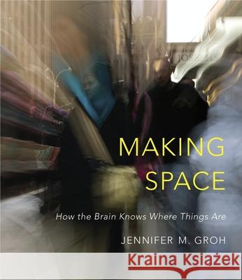 Making Space: How the Brain Knows Where Things Are