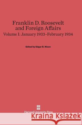 Franklin D. Roosevelt and Foreign Affairs, Volume I, January 1933-February 1934