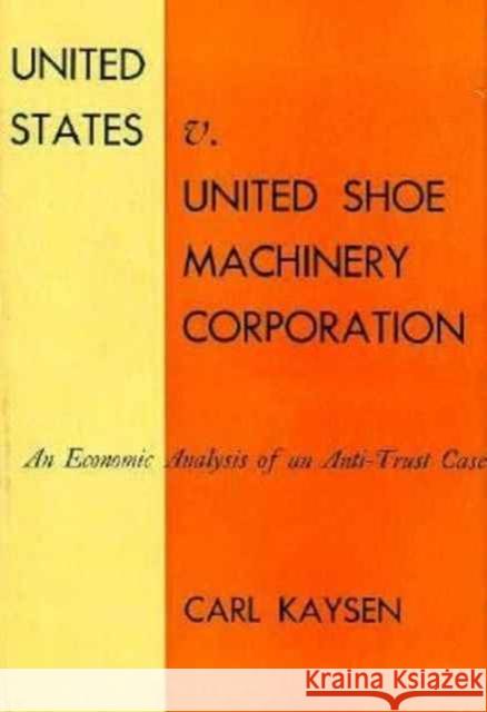 United States V. United Shoe Machinery Corporation: An Economic Analysis of an Anti-Trust Case
