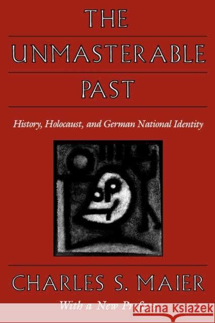 The Unmasterable Past: History, Holocaust, and German National Identity, with a New Preface