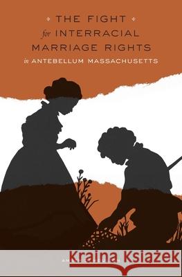 Fight for Interracial Marriage Rights in Antebellum Massachusetts