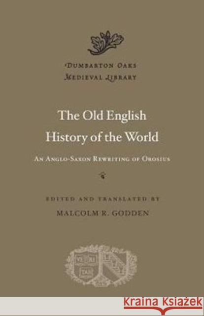 The Old English History of the World: An Anglo-Saxon Rewriting of Orosius