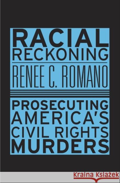 Racial Reckoning: Prosecuting America's Civil Rights Murders