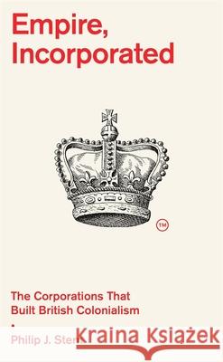 Empire, Incorporated: The Corporations That Built British Colonialism