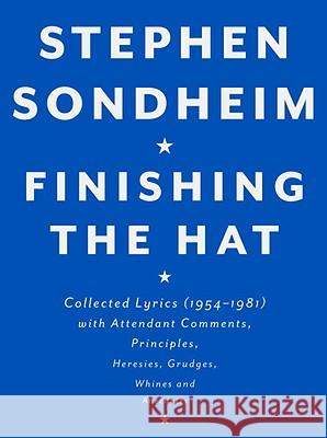 Finishing the Hat: Collected Lyrics (1954-1981) with Attendant Comments, Principles, Heresies, Grudges, Whines and Anecdotes