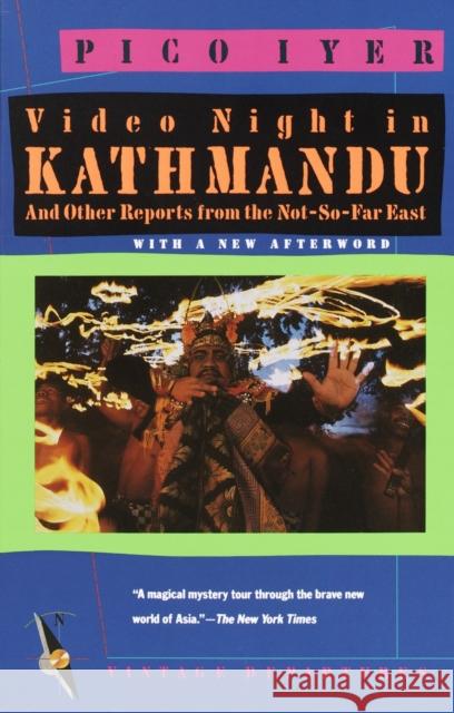 Video Night in Kathmandu: And Other Reports from the Not-So-Far East