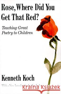 Rose, Where Did You Get That Red?: Teaching Great Poetry to Children