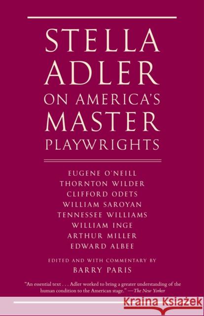 Stella Adler on America's Master Playwrights: Eugene O'Neill, Thornton Wilder, Clifford Odets, William Saroyan, Tennessee Williams, William Inge, Arth