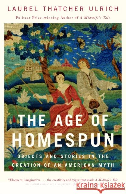 The Age of Homespun: Objects and Stories in the Creation of an American Myth