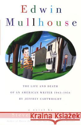 Edwin Mullhouse: The Life and Death of an American Writer 1943-1954 by Jeffrey Cartwright