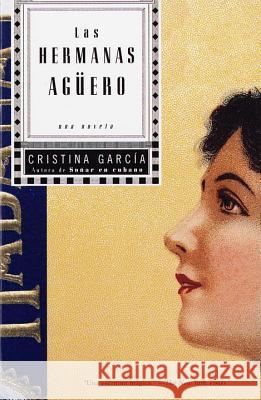 Las Hermanas Agüero / The Agüero Sisters: Una Novela