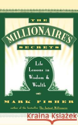 The Millionaire's Secrets: Life Lessons in Wisdom and Wealth
