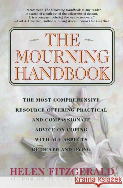 The Mourning Handbook: The Most Comprehensive Resource Offering Practical and Compassionate Advice on Coping with All Aspects of Death and Dy