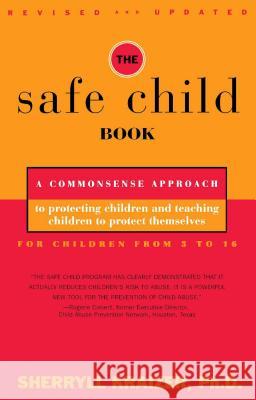 The Safe Child Book: A Commonsense Approach to Protecting Children and Teaching Children to Protect Themselves