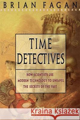 Time Detectives: How Archaeologist Use Technology to Recapture the Past